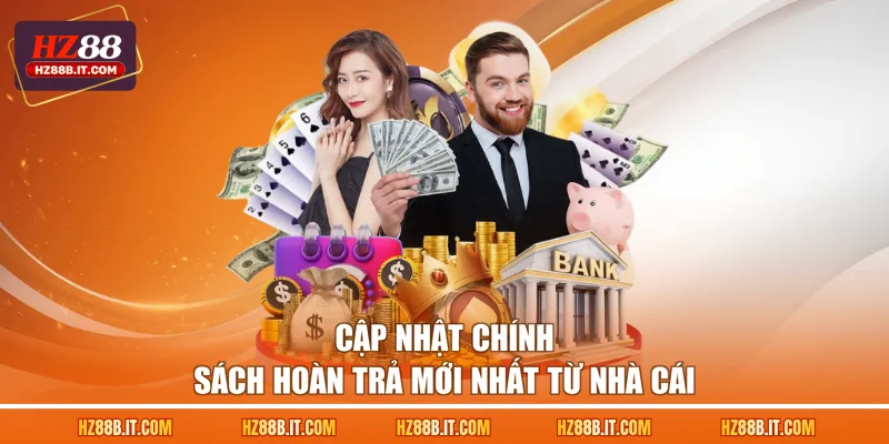 Cập nhật chính sách hoàn trả mới nhất từ nhà cái