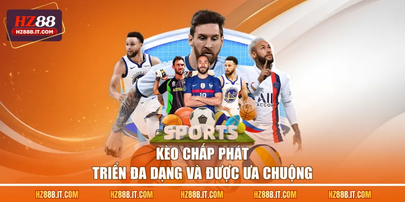 Kèo chấp phát triển đa dạng và được ưa chuộng