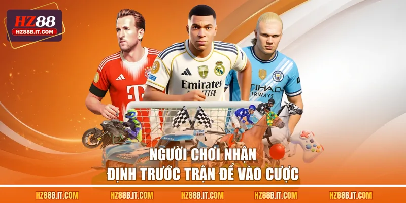 Người chơi nhận định trước trận để vào cược