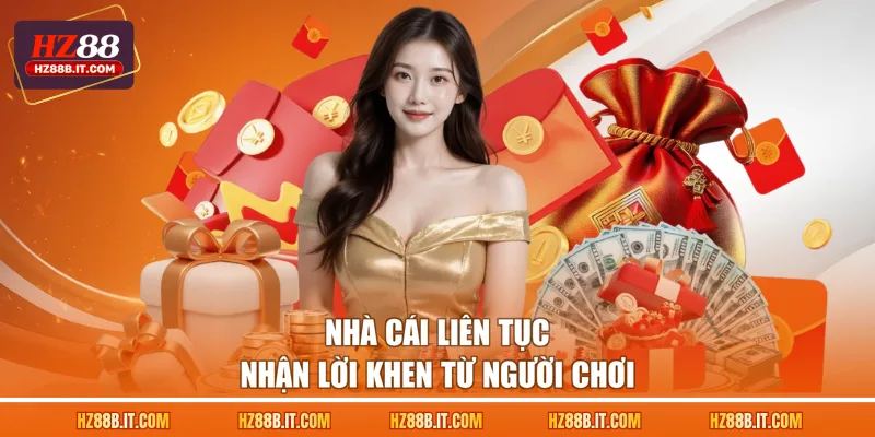 Nhà cái liên tục nhận lời khen từ người chơi