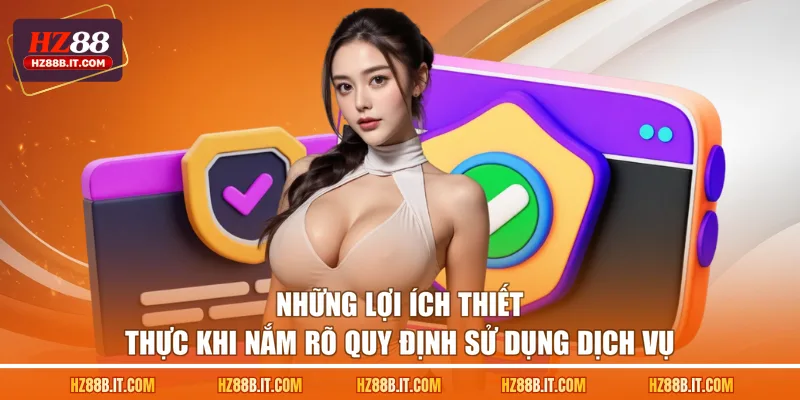 Những lợi ích thiết thực khi nắm rõ quy định sử dụng dịch vụ