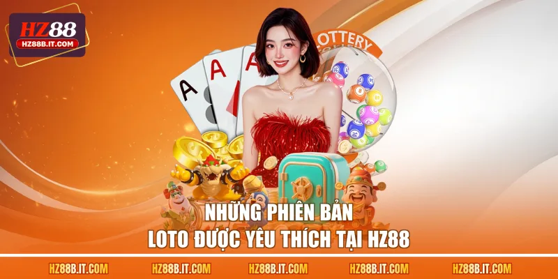 Những phiên bản loto được yêu thích tại HZ88
