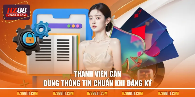 Thành viên cần dùng thông tin chuẩn khi đăng ký