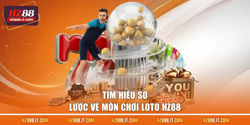 Tìm hiểu sơ lược về môn chơi loto HZ88